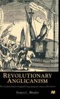 Revolutionary Anglicanism: The Colonial Church of England Clergy During the American Revolution By N. Rhoden Cover Image