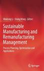 Sustainable Manufacturing and Remanufacturing Management: Process Planning, Optimization and Applications By Weidong Li (Editor), Sheng Wang (Editor) Cover Image