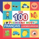 mes 100 premiers mots Français-Luxembourgeois: Apprendre (Luxembourgeois) enfants 2 à 7 ans By Perrine Bertrand Cover Image