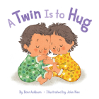 A Twin Is to Hug By Boni Ashburn, John Nez (Illustrator) Cover Image