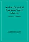 Modern Canonical Quantum General Relativity (Cambridge Monographs on Mathematical Physics) By Thomas Thiemann Cover Image
