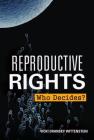 Reproductive Rights: Who Decides? By Vicki Oransky Wittenstein Cover Image