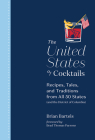 The United States of Cocktails: Recipes, Tales, and Traditions from All 50 States (and the District of Columbia) By Brian Bartels, Brad Thomas Parsons (Foreword by) Cover Image