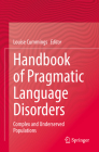 Handbook of Pragmatic Language Disorders: Complex and Underserved Populations By Louise Cummings (Editor) Cover Image