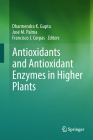 Antioxidants and Antioxidant Enzymes in Higher Plants By Dharmendra K. Gupta (Editor), José M. Palma (Editor), Francisco J. Corpas (Editor) Cover Image