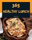 Healthy Lunch 365: Enjoy 365 Days with Amazing Healthy Lunch Recipes in Your Own Healthy Lunch Cookbook! [book 1] Cover Image