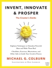 Invent, Innovate, and Prosper: The Creator's Guide By Michael Colburn Cover Image