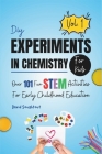 DIY Experiments In Chemistry For Kids Volume 1: Over 101 Fun STEM Activities For Early Childhood Education By David Soughtout Cover Image