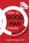 After a Good Man Cheats: How to Rebuild Trust & Intimacy With Your Wife Cover Image