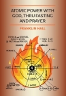 Atomic Power with God, Thru Fasting and Prayer By Franklin Hall Cover Image