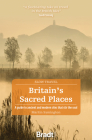 Britain's Sacred Places: A Guide to Ancient and Modern Sites That Stir the Soul By Martin Symington Cover Image