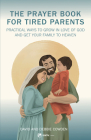 A Prayer Book for Tired Parents: Practical Ways to Grow in Love of God and Get Your Family to Heaven Cover Image