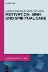 Motivation, Sinn Und Spiritual Care (Studies in Spiritual Care #9) By Godehard Brüntrup (Editor), Eckhard Frick (Editor) Cover Image