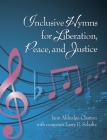 Inclusive Hymns For Liberation, Peace and Justice By Jann Aldredge-Clanton, Larry E. Schultz (Composer) Cover Image