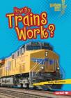 How Do Trains Work? By Buffy Silverman Cover Image