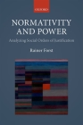 Normativity and Power: Analyzing Social Orders of Justification By Rainer Forst Cover Image