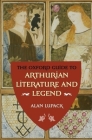 The Oxford Guide to Arthurian Literature and Legend By Alan Lupack Cover Image