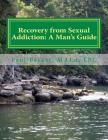 Recovery from Sexual Addiction: A Man's Guide: Second Edition By Paul Becker Lpc Cover Image