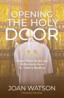 Opening the Holy Door: Hope-Filled Scripture Reflections from St. Peter's Basilica By Joan Watson, Deacon Greg Kandra (Foreword by) Cover Image