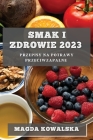 Smak i Zdrowie 2023: Przepisy na potrawy przeciwzapalne By Magda Kowalska Cover Image