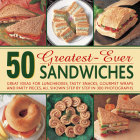 50 Greatest-Ever Sandwiches: Great Ideas for Lunchboxes, Tasty Snacks, Gourmet Wraps and Party Pieces, All Shown Step by Step in 300 Photographs Cover Image