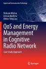 Qos and Energy Management in Cognitive Radio Network: Case Study Approach (Signals and Communication Technology) By Vishram Mishra, Jimson Mathew, Chiew-Tong Lau Cover Image