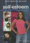 Self-Esteem (Teen Mental Health) By Ben Morrison, Ruth Ann Ruiz Cover Image