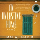 An Unlasting Home By Mai Al-Nakib, Leila Buck (Read by) Cover Image