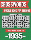 Crossword Puzzle Book For Seniors: You Were Born In 1935: Hours Of Fun Games For Seniors Adults And More With Solutions By I. D. Marling Ridma Cover Image