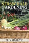 Straw Bale Gardening For Beginners: How to Grow Plants In a Straw Bale Garden Complete Guide By Erin Morrow Cover Image