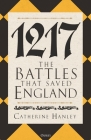 1217: The Battles that Saved England By Catherine Hanley, Tina Ross (Maps by) Cover Image