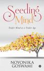 Seeding Mind: Tender Mind at a Tender Age By Noyonika Goswami Cover Image