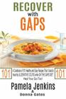 Recover with GAPS: A Cookbook of 101 Healthy and Easy Recipes That I Used to Heal My ULCERATIVE COLITIS while ON THE GAPS DIET-Heal Your By Donna Gates, Pamela Jenkins Cover Image