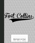 Wide Ruled Line Paper: FORT COLLINS Notebook By Weezag Cover Image