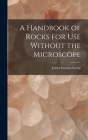 A Handbook of Rocks for Use Without the Microscope By James Furman Kemp Cover Image