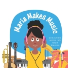 Maria Makes Music: A Fun Interactive Children's Music Book, Journey Through 14 Musical Instruments By Breon Williams Cover Image