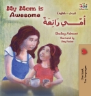 My Mom is Awesome (English Arabic children's book): Arabic book for kids (English Arabic Bilingual Collection) By Shelley Admont, Kidkiddos Books Cover Image