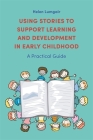 Using Stories to Support Learning and Development in Early Childhood: A Practical Guide By Helen Lumgair Cover Image