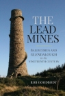 The Lead Mines: Ballycorus and Glendalough in the Nineteenth Century By Rob Goodbody Cover Image