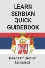 Learn Serbian Quick Guidebook: Basics Of Serbian Language: Learning Serbian For Beginners By Lelia Maltie Cover Image