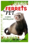 Ferrets as Pet: A Simple Keeping Guide By Rita Oaks Cover Image