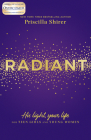 Radiant: His Light, Your Life for Teen Girls and Young Women By Priscilla Shirer Cover Image