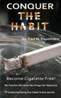 CONQUER The HABIT: How to become cigarette free! By Paul M. Papathakis Cover Image