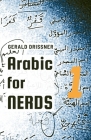 Arabic for Nerds 1: Fill the Gaps - 270 Questions about Arabic Grammar By Gerald Drissner Cover Image