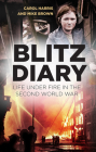Blitz Diary: Life Under Fire in the Second World War By Carol Harris, Carol, Mike Brown Cover Image