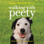 Walking with Peety Lib/E: The Dog Who Saved My Life By Eric O'Grey (Read by), Mark Dagostino (Contribution by) Cover Image