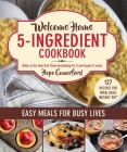 Welcome Home 5-Ingredient Cookbook: Easy Meals for Busy Lives Cover Image