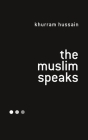 The Muslim Speaks By Khurram Hussain Cover Image