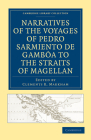 Narratives of the Voyages of Pedro Sarmiento de Gamboa to the Straits of Magellan (Cambridge Library Collection - Hakluyt First) Cover Image