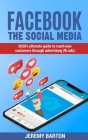 facebook - THE social media: 2020's Ultimate Guide To Reach New Customers Through Advertising (fb ads) By Jeremy Barton Cover Image